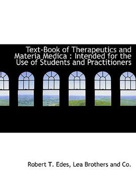Text-Book of Therapeutics and Materia Medic : Intended for the Use of Students and Practitioners
