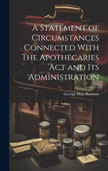 Hardcover A Statement of Circumstances Connected With The Apothecaries Act and Its Administration Book