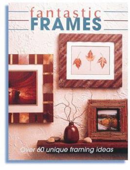Paperback Fantastic Frames: Over 60 Unique Framing Ideas Book