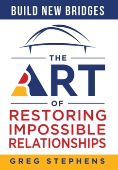 Hardcover Build New Bridges: The Art of Restoring Impossible Relationships Book
