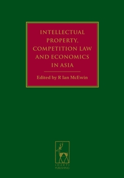 Hardcover Intellectual Property, Competition Law and Economics in Asia Book