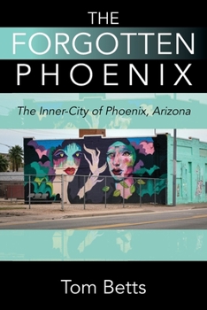 Paperback The Forgotten Phoenix: The Inner-City of Phoenix, Arizona Book