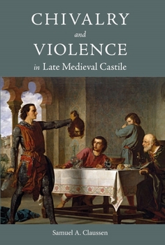 Hardcover Chivalry and Violence in Late Medieval Castile Book