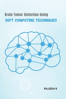 Paperback Brain Tumor Detection Using Soft Computing Techniques Book