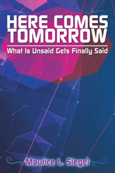 Paperback Here Comes Tomorrow: What Is Unsaid Gets Finally Said Book