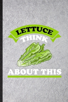 Paperback Lettuce Think About This: Funny Blank Lined Notebook/ Journal For Lettuce Vegan Keep Fit, Healthy Lifestyle, Inspirational Saying Unique Special Book