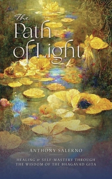 Paperback The Path of Light: Healing & Self-Mastery Through the Wisdom of the Bhagavad Gita Book