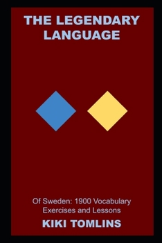 The Legendary Language of Sweden: 1900 Vocabulary Exercises and Lessons