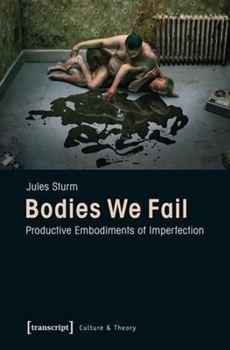 Paperback Bodies We Fail: Productive Embodiments of Imperfection Book