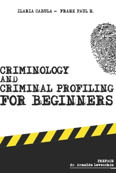Paperback Criminology and Criminal Profiling for beginners: (crime scene forensics, serial killers and sects) Book