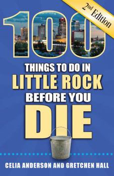 Paperback 100 Things to Do in Little Rock Before You Die, 2nd Edition Book