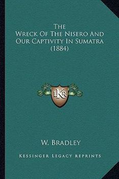 Paperback The Wreck Of The Nisero And Our Captivity In Sumatra (1884) Book