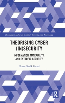 Hardcover Theorising Cyber (In)Security: Information, Materiality, and Entropic Security Book
