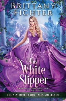 Paperback The White Slipper: A Clean Fantasy Fairy Tale Retelling of The White Slipper Book