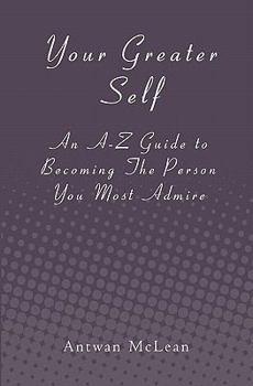 Paperback Your Greater Self: An A-Z Guide to Becoming The Person You Most Admire Book