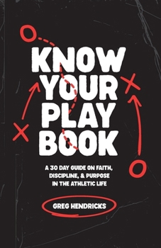 Paperback Know Your Playbook: A 30 Day Guide on Faith, Discipline, and Purpose in the Athletic Life Book