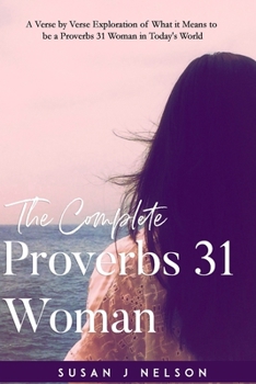 Paperback The Complete Proverbs 31 Woman: A verse-by-verse practical look at the Proverbs 31 woman in today's world Book