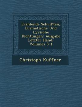 Erz Hlende Schriften, Dramatische Und Lyrische Dichtungen: Ausgabe Letzter Hand, Volumes 3-4