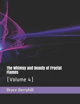 Paperback The Whimsy and Beauty of Fractal Flames: (Volume 4) Book