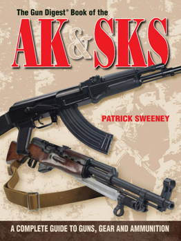 Paperback The Gun Digest Book of the AK & SKS: A Complete Guide to Guns, Gear and Ammunition Book