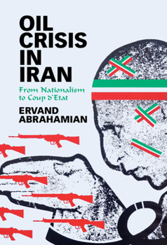 Hardcover Oil Crisis in Iran: From Nationalism to Coup d'Etat Book