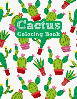 The Cactus Coloring Book: Excellent Stress Relieving Coloring Book for Cactus Lovers - Succulents Coloring Book