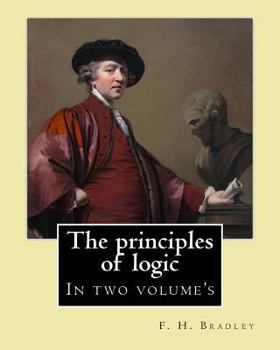 Paperback The principles of logic. By: F. H. Bradley: In two volume's Book