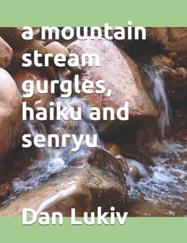 a mountain stream gurgles, haiku and senryu