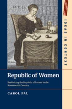 Republic of Women: Rethinking the Republic of Letters in the Seventeenth Century - Book  of the Ideas in Context