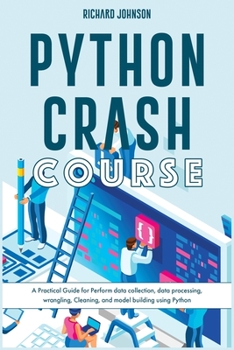 Paperback Python Crash Course: A Practical Guide for Perform data collection, data processing, wrangling, Cleaning, and model building using Python Book