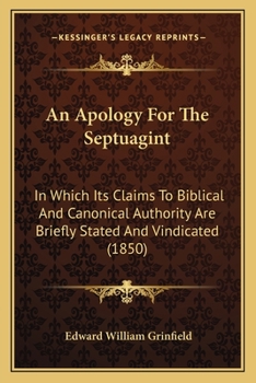 Paperback An Apology For The Septuagint: In Which Its Claims To Biblical And Canonical Authority Are Briefly Stated And Vindicated (1850) Book