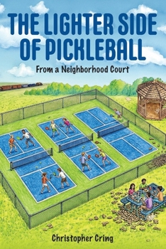 The Lighter Side of Pickleball: From a Neighborhood Court