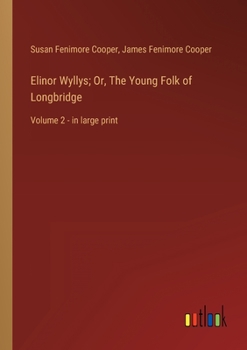 Paperback Elinor Wyllys; Or, The Young Folk of Longbridge: Volume 2 - in large print Book