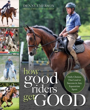 Paperback How Good Riders Get Good: New Edition: Daily Choices That Lead to Success in Any Equestrian Sport Book