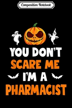 Composition Notebook: You Don't Scare Me I'm A Pharmacist Halloween  Journal/Notebook Blank Lined Ruled 6x9 100 Pages