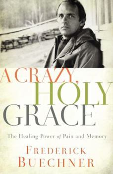 Paperback A Crazy, Holy Grace: The Healing Power of Pain and Memory Book