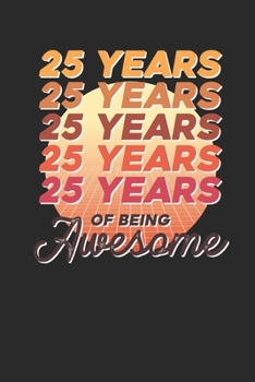 Paperback 25 Years Of Being Awesome: Small Lined Notebook (6 X 9 -120 Pages) - Awesome Birthday Gift Idea for Boys and Girls Book