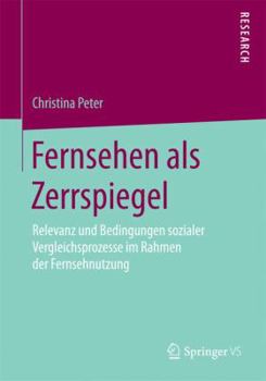 Paperback Fernsehen ALS Zerrspiegel: Relevanz Und Bedingungen Sozialer Vergleichsprozesse Im Rahmen Der Fernsehnutzung [German] Book