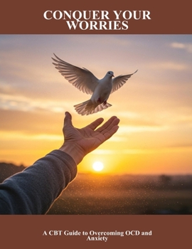 Paperback Conquer Your Worries: A Cbt Guide To Overcoming Ocd And Anxiety Book