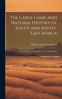 Hardcover The Large Game and Natural History of South and South-East Africa: From the Journals of the Hon. W. H. Drummond Book