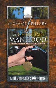 Paperback The Seven Pillars of Christian Manhood: Turning your Son into a Solid Man of God Book