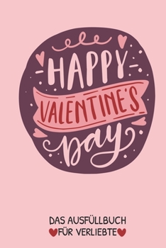 Happy Valentine's Day Das Aufüllbuch Für Verliebte: Pärchen Buch - Ausgefallene Geschenke Ehemann - Liebesbuch zum Selbstgestalten - Ausfüllbuch Gründ