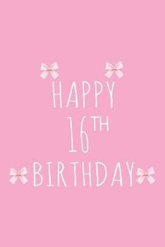 Paperback Happy 16th Birthday: Birthday Celebration Diary Keepsake For 16-Year Old Young Ladies Book