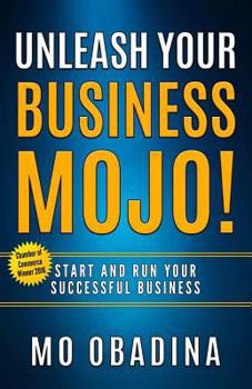 Paperback Unleash Your Business MOJO!: Start and Run Your Successful Business Book