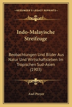 Paperback Indo-Malayische Streifzuge: Beobachtungen Und Bilder Aus Natur Und Wirtschaftsleben Im Tropischen Sud-Asien (1903) [German] Book