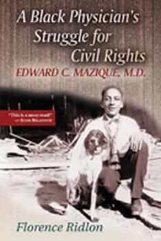 Hardcover A Black Physician's Struggle for Civil Rights: Edward C. Mazique, M.D. Book