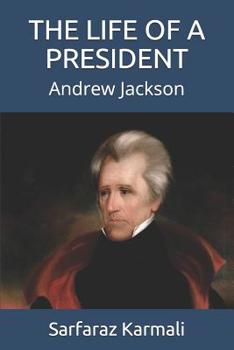 The Life of a President: Andrew Jackson
