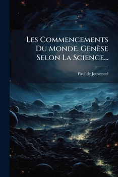 Paperback Les Commencements Du Monde. Genèse Selon La Science... [French] Book