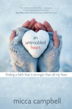 Paperback An Untroubled Heart: Finding a Faith That Is Stronger Than All My Fears Book