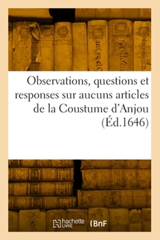 Paperback Observations, questions et responses sur aucuns articles de la Coustume d'Anjou [French] Book